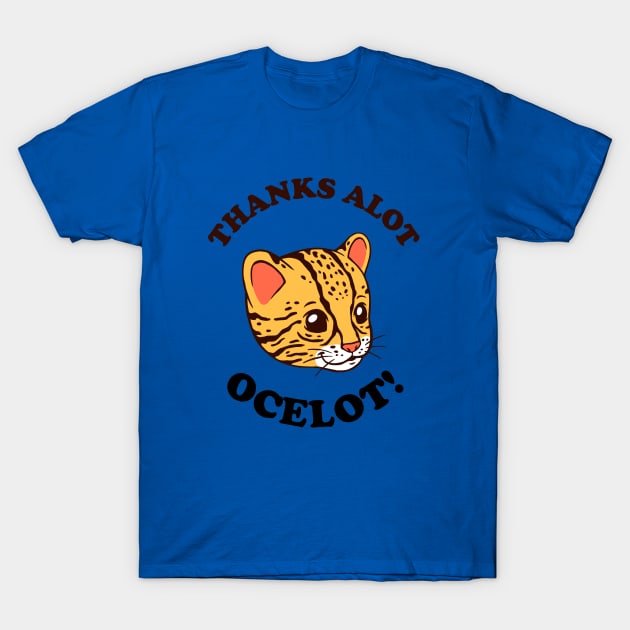 Thanks Alot Ocelot! T-Shirt by dumbshirts